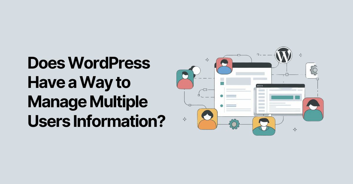 Does WordPress Have a Way to Manage Multiple Users Information